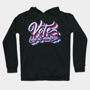 Vote like it matters Hoodie